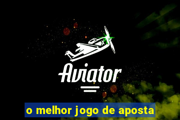 o melhor jogo de aposta