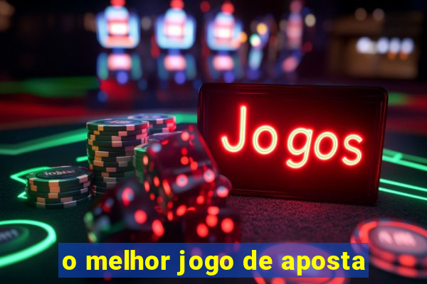 o melhor jogo de aposta