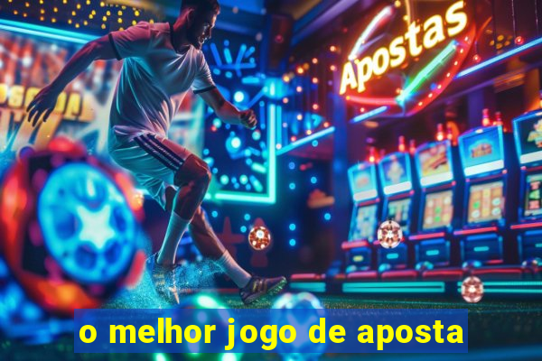 o melhor jogo de aposta