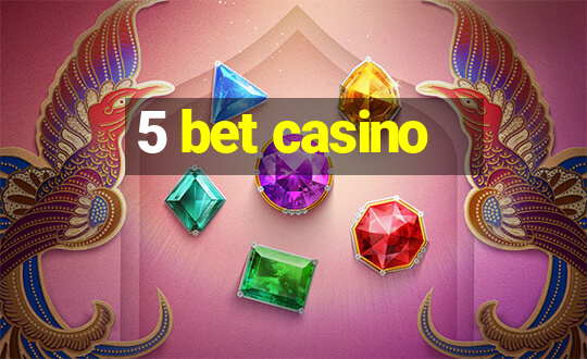 5 bet casino