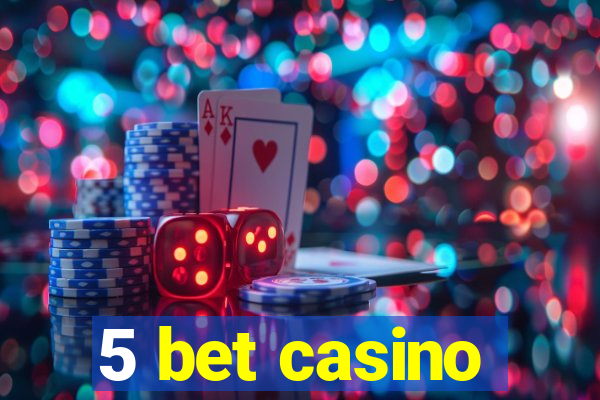 5 bet casino