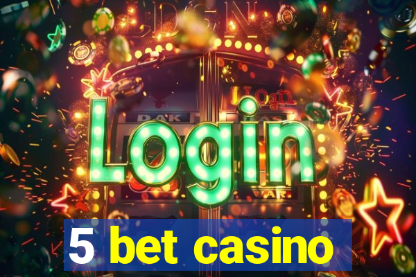 5 bet casino