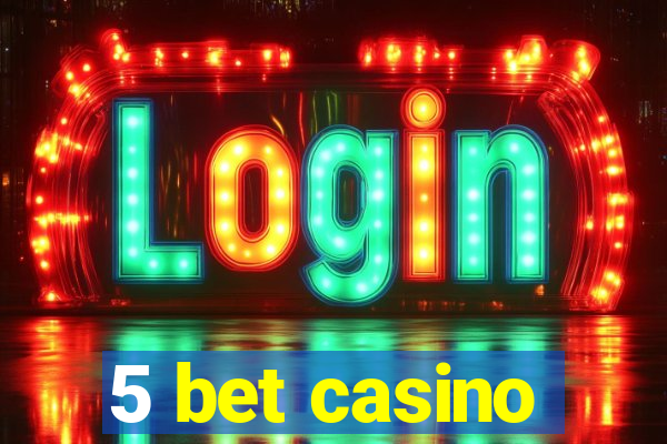 5 bet casino