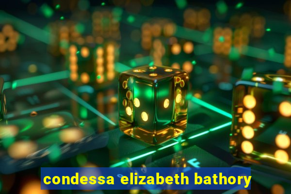 condessa elizabeth bathory