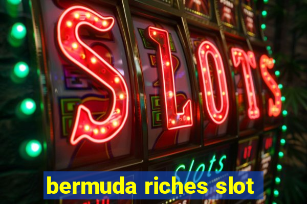 bermuda riches slot