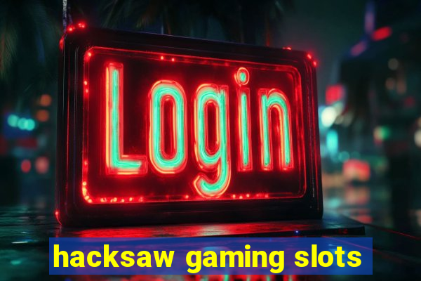 hacksaw gaming slots