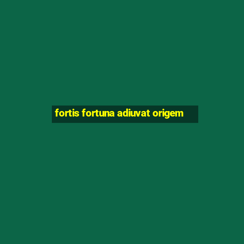 fortis fortuna adiuvat origem