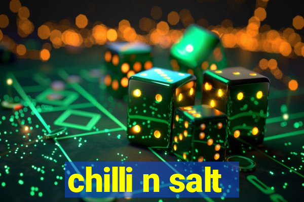 chilli n salt