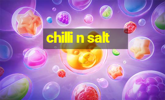 chilli n salt