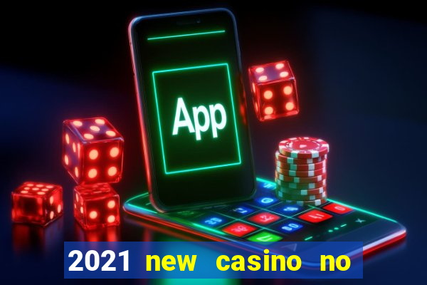 2021 new casino no deposit bonus