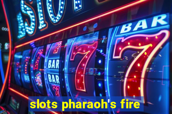 slots pharaoh's fire