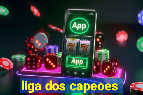 liga dos capeoes