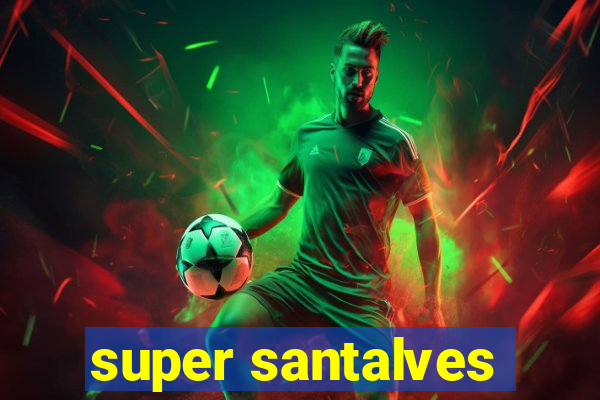 super santalves