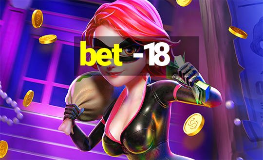 bet -18