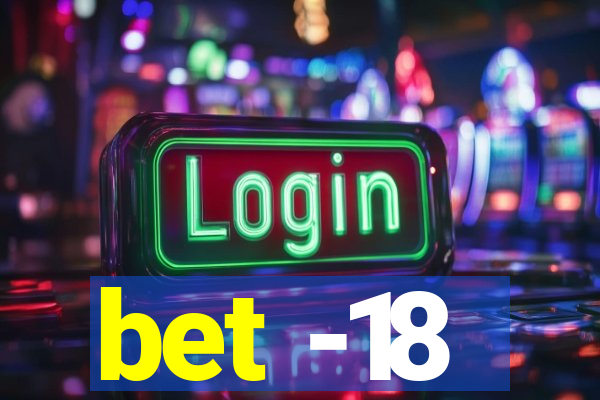 bet -18