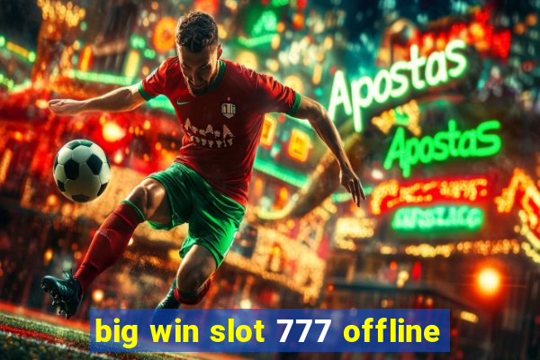 big win slot 777 offline