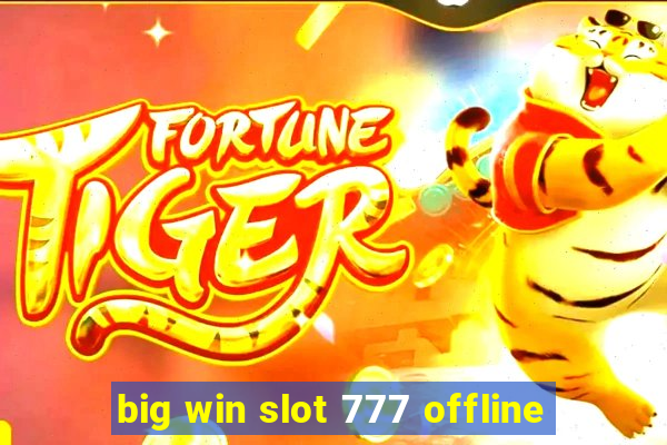 big win slot 777 offline