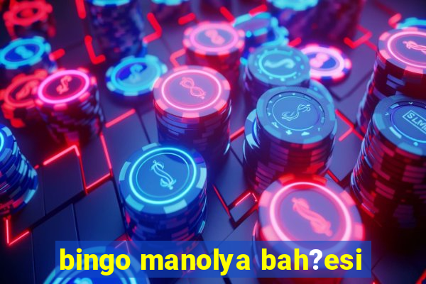 bingo manolya bah?esi