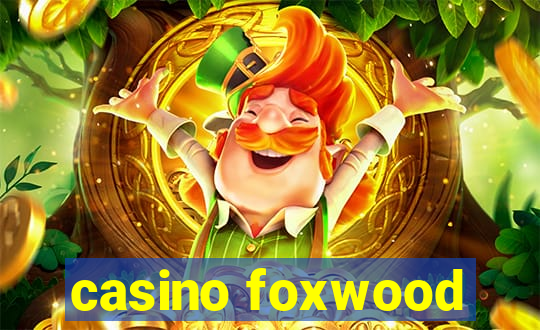 casino foxwood