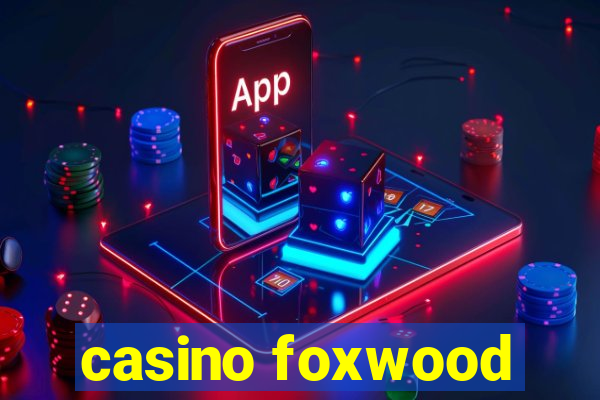 casino foxwood