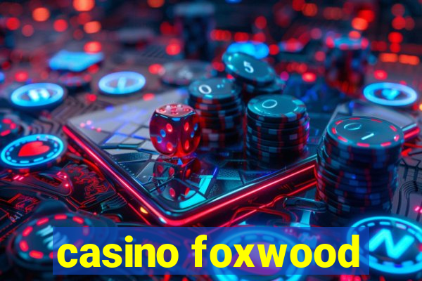 casino foxwood