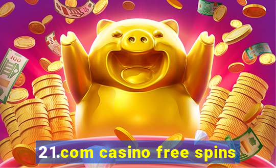 21.com casino free spins