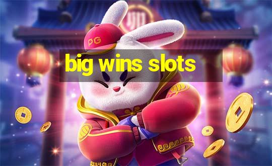 big wins slots