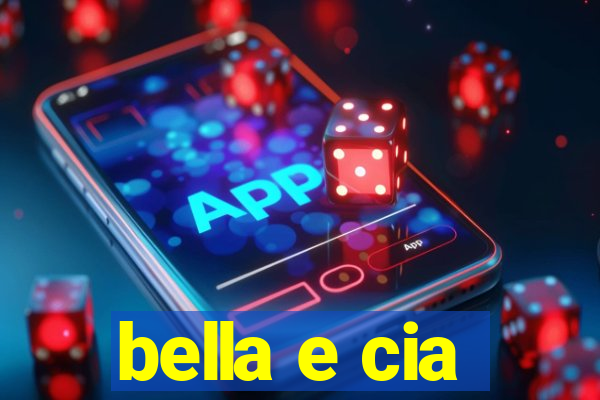 bella e cia