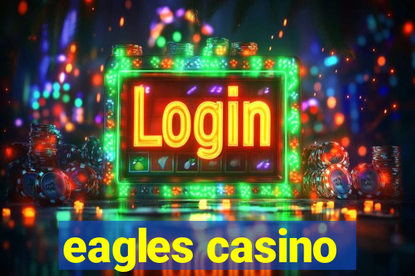 eagles casino