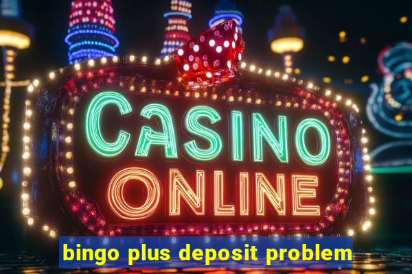 bingo plus deposit problem