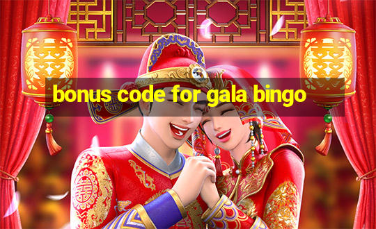 bonus code for gala bingo