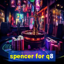 spencer for q8