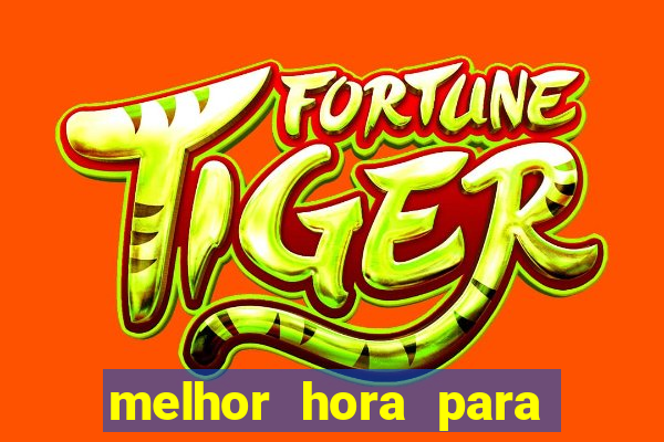 melhor hora para ganhar no fortune tiger