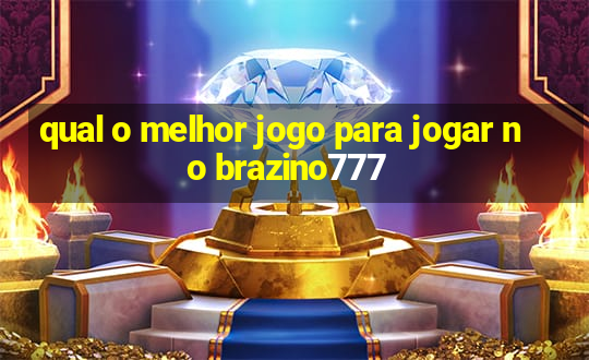 qual o melhor jogo para jogar no brazino777