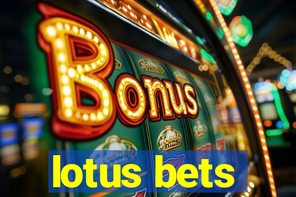 lotus bets