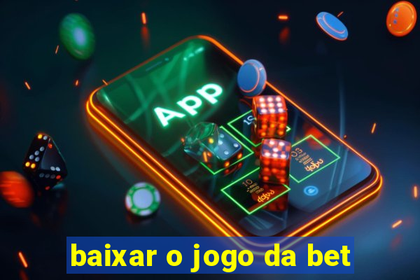 baixar o jogo da bet