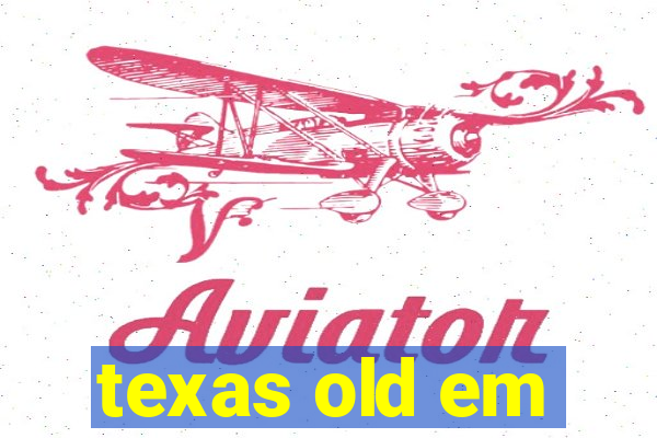 texas old em