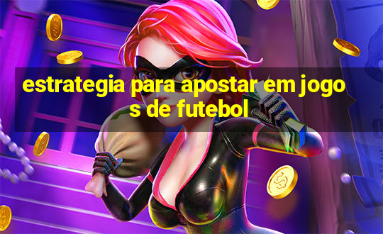 estrategia para apostar em jogos de futebol