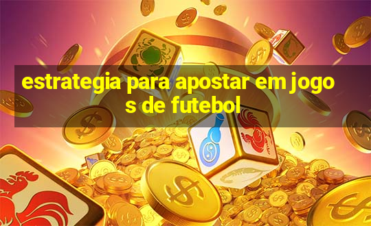 estrategia para apostar em jogos de futebol