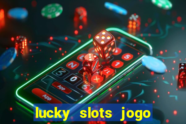 lucky slots jogo 777 cassino