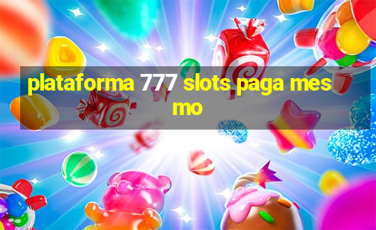 plataforma 777 slots paga mesmo