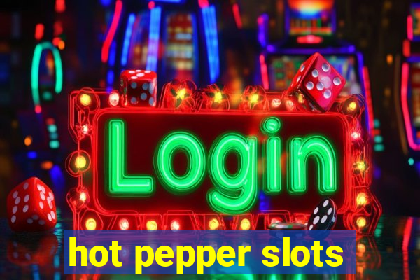 hot pepper slots