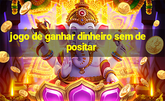 jogo de ganhar dinheiro sem depositar