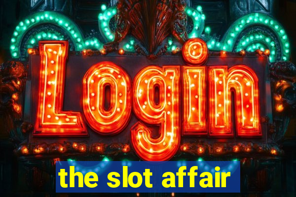 the slot affair