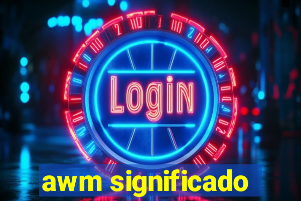 awm significado