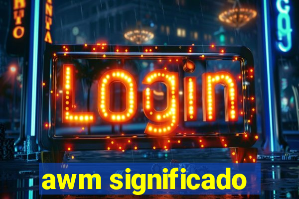 awm significado