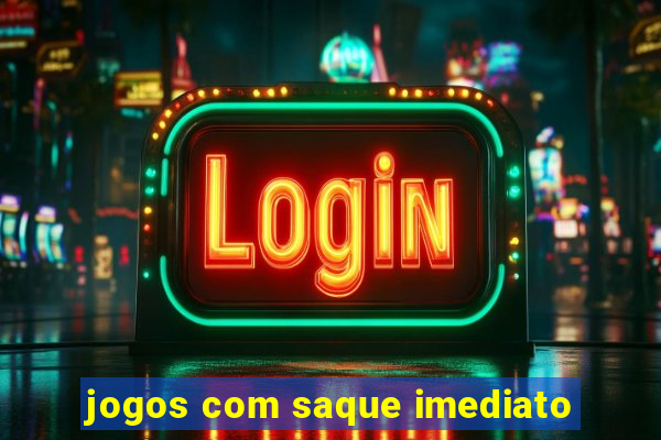 jogos com saque imediato