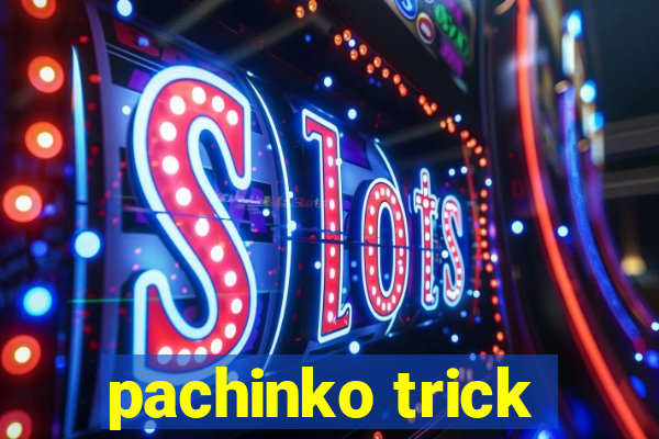 pachinko trick