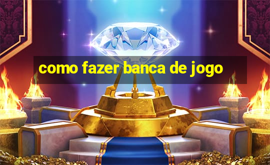 como fazer banca de jogo