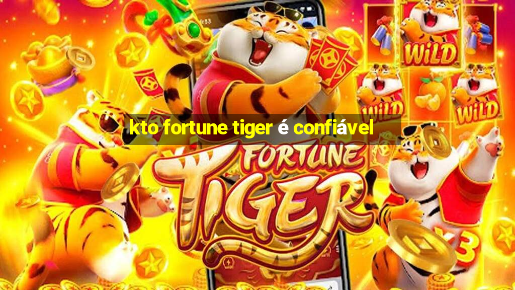 kto fortune tiger é confiável